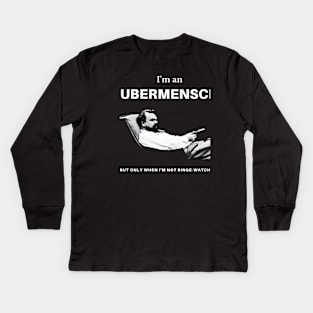 I'm an Ubermensch, but only when I'm not binge-watching Kids Long Sleeve T-Shirt